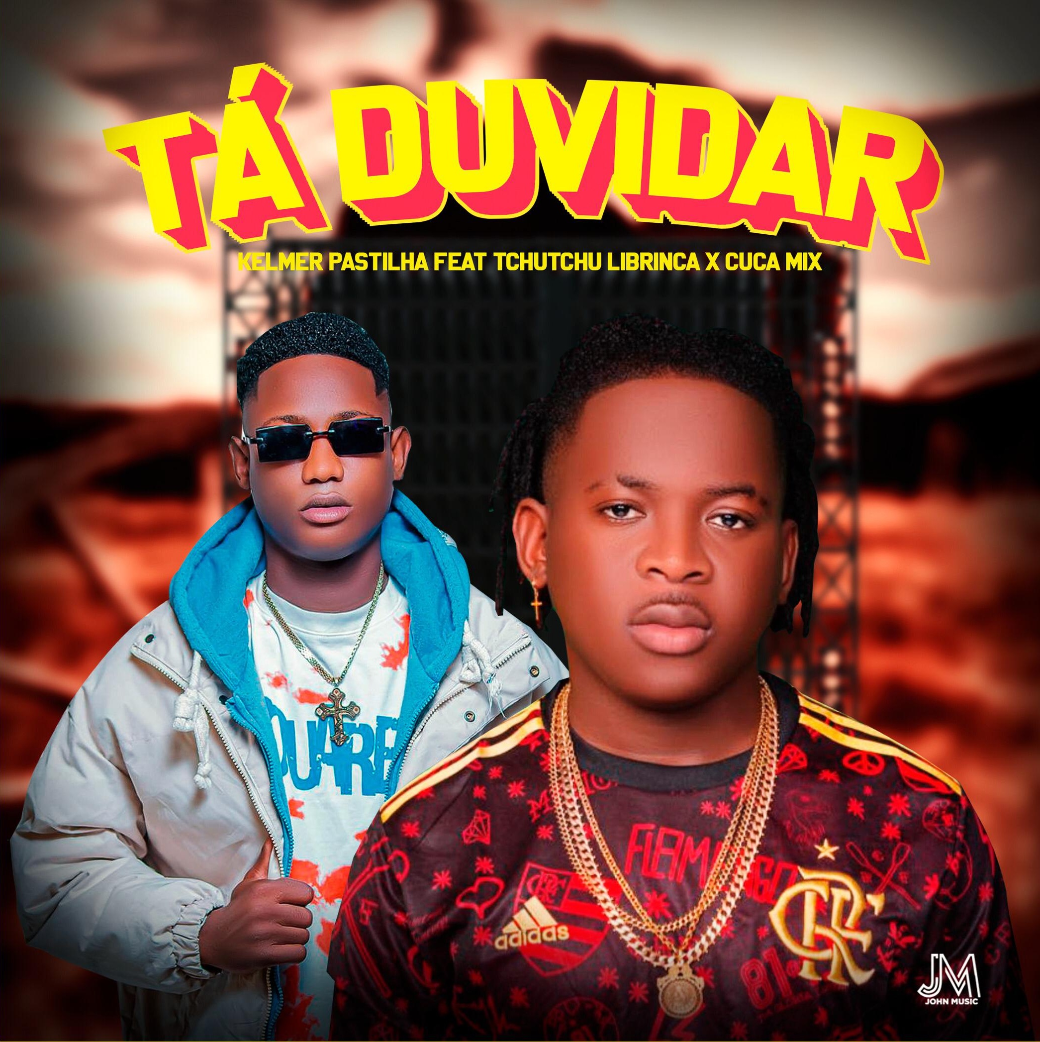 Kelmer Pastilha ft. Tchutchu Librinca - Tá Duvidar