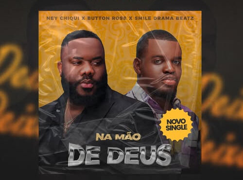 Ney Chiqui ft. Button Rose - Na Mão De Deus
