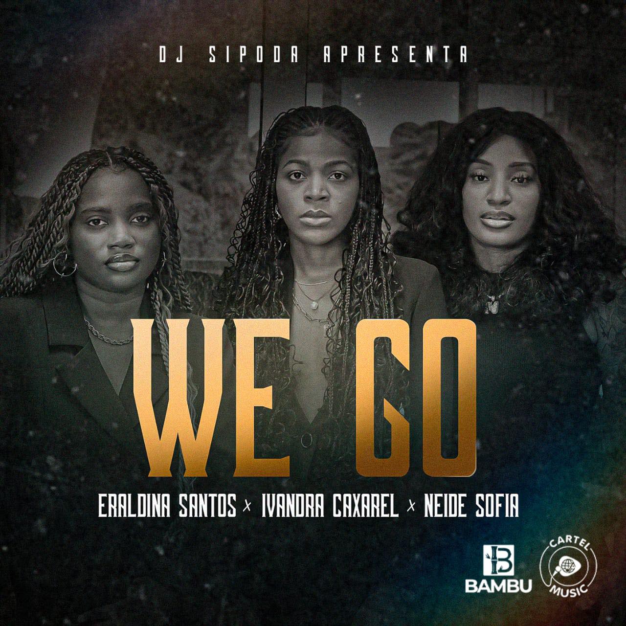 Ivandra Caxarel ft. Eraldina Santos & Neide Sofia - We Go