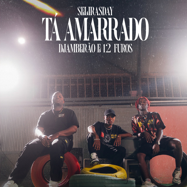 Selirasday ft. 12FUROS, Djamberão - Tá Amarrado